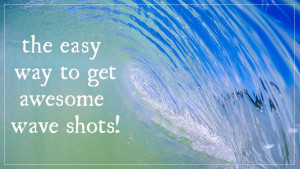 The easy way to get awesome wave shots